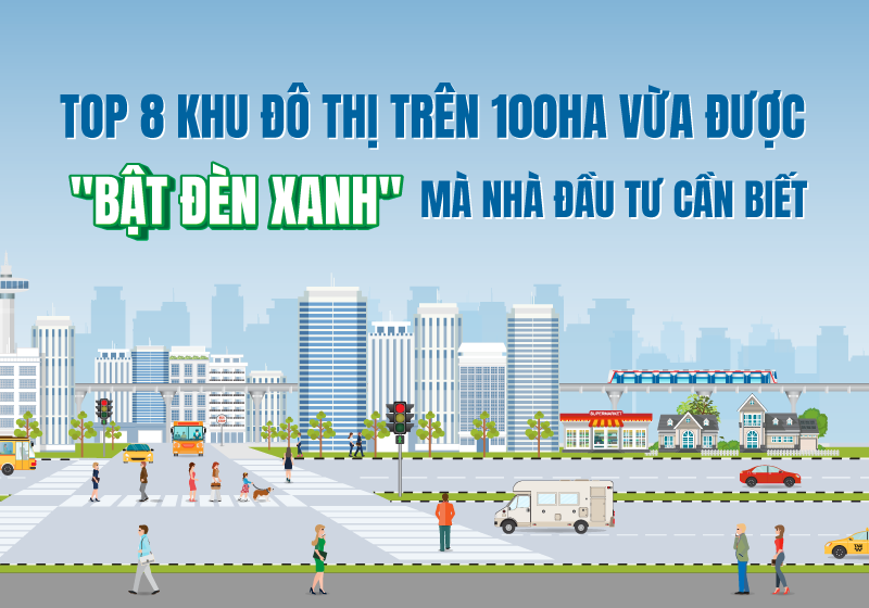 TOP 8 khu đô thị trên 100ha vừa được “bật đèn xanh” mà nhà đầu tư cần biết